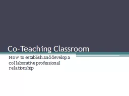 Co-Teaching Classroom How to establish and develop a collaborative professional relationship