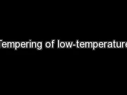 Tempering of low-temperature