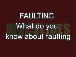 FAULTING What do you know about faulting