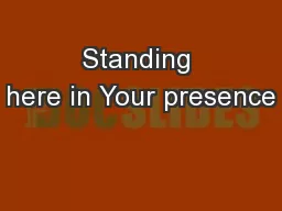 Standing here in Your presence