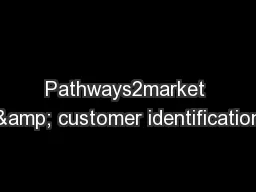 Pathways2market & customer identification