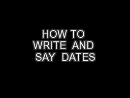 HOW TO WRITE  AND SAY  DATES