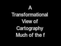A Transformational View of Cartography Much of the f