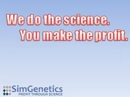 We do the science. 	You make the profit.
