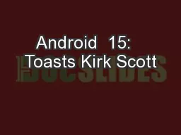 Android  15:   Toasts Kirk Scott