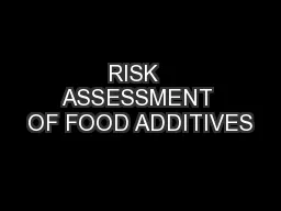 RISK  ASSESSMENT OF FOOD ADDITIVES