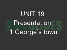 UNIT 19 Presentation 1 George’s town