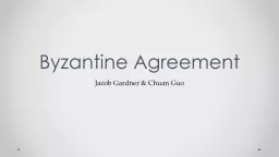 Byzantine Agreement Jacob Gardner & Chuan Guo