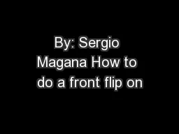 By: Sergio Magana How to do a front flip on