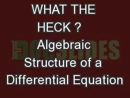 WHAT THE HECK ?   Algebraic Structure of a Differential Equation