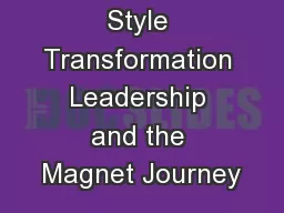L eadership Style Transformation Leadership and the Magnet Journey