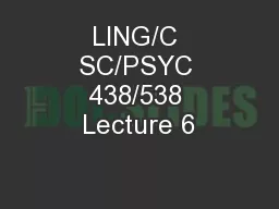 LING/C SC/PSYC 438/538 Lecture 6