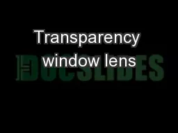 Transparency window lens