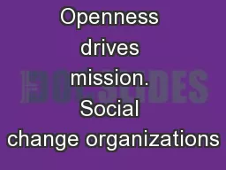 Openness drives mission. Social change organizations