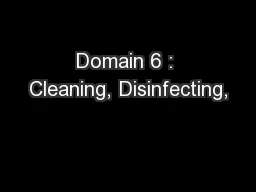 Domain 6 : Cleaning, Disinfecting,