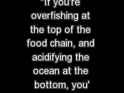 “If you're overfishing at the top of the food chain, and acidifying the ocean at the