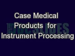 Case Medical Products  for  Instrument Processing