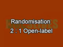 Randomisation 2 : 1 Open-label