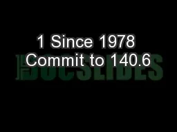 1 Since 1978 Commit to 140.6