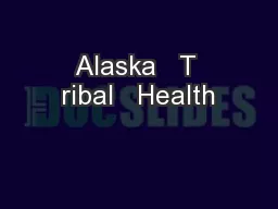 Alaska   T ribal   Health