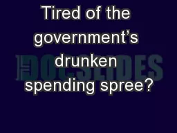 Tired of the government’s drunken spending spree?