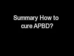 Summary How to cure APBD?