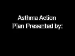 Asthma Action Plan Presented by: