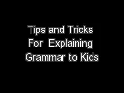 Tips and Tricks For  Explaining Grammar to Kids