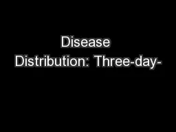 Disease Distribution: Three-day-