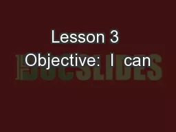 Lesson 3 Objective:  I  can