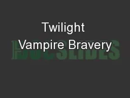 Twilight Vampire Bravery