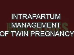 INTRAPARTUM MANAGEMENT OF TWIN PREGNANCY