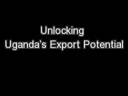 Unlocking Uganda’s Export Potential