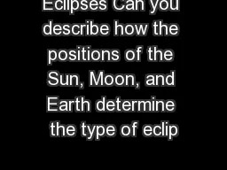 Eclipses Can you describe how the positions of the Sun, Moon, and Earth determine the