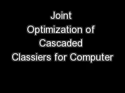 Joint Optimization of Cascaded Classiers for Computer