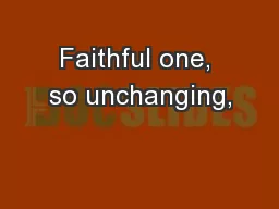 Faithful one, so unchanging,