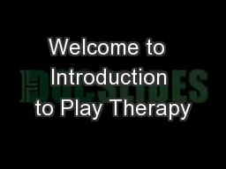 Welcome to  Introduction to Play Therapy