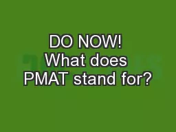 DO NOW! What does PMAT stand for?