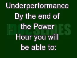 Manage Underperformance By the end of the Power Hour you will be able to:
