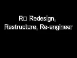 Rᶟ Redesign, Restructure, Re-engineer