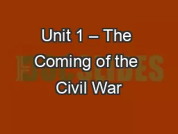 Unit 1 – The Coming of the Civil War