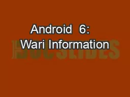 Android  6:   Wari Information