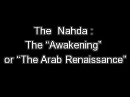The  Nahda : The “Awakening” or “The Arab Renaissance”