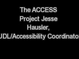 The ACCESS Project Jesse Hausler, UDL/Accessibility Coordinator