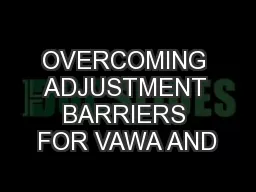 OVERCOMING ADJUSTMENT BARRIERS FOR VAWA AND