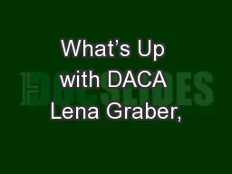 What’s Up with DACA Lena Graber,