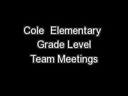 Cole  Elementary  Grade Level Team Meetings