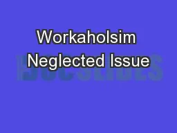 Workaholsim Neglected Issue
