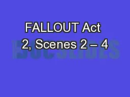 FALLOUT Act 2, Scenes 2 – 4