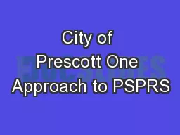 City of Prescott One Approach to PSPRS